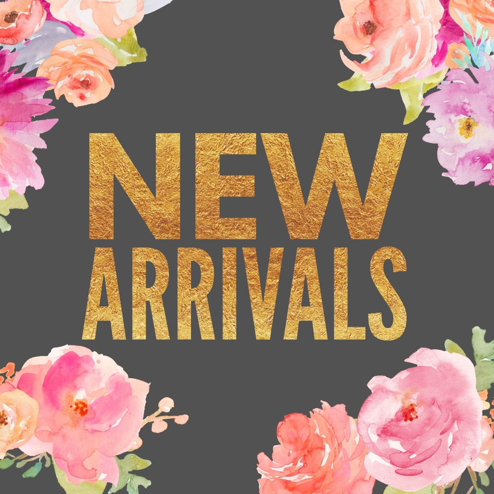 First Up: NEW ARRIVALS!!!